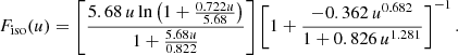 $$ \begin{aligned} F_\mathrm{iso} (u) = \left[ \frac{5.68 \, u \ln {\left(1 + \frac{0.722 u}{5.68} \right)}}{1+\frac{5.68 u}{0.822}} \right] \left[ 1 + \frac{-0.362 \, u^{0.682}}{1 + 0.826 \, u^{1.281}} \right]^{-1}. \end{aligned} $$