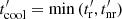 $t^{\prime}_\mathrm{cool} = \min{(t^{\prime}_\mathrm{r}, t^{\prime}_\mathrm{nr})} $