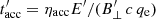 $t^{\prime}_\mathrm{acc} = \eta_\mathrm{acc} E^{\prime}/(B^{\prime}_\perp \, c \, q_\mathrm{e}) $