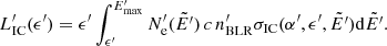 $$ \begin{aligned} L^\prime _\mathrm{IC} (\epsilon ^\prime ) = \epsilon ^\prime \int _{\epsilon ^\prime }^{E^\prime _\mathrm{max} } N^\prime _\mathrm{e} (\tilde{E^\prime }) \, c \, n^\prime _\mathrm{BLR} \sigma _\mathrm{IC} (\alpha ^\prime ,\epsilon ^\prime ,\tilde{E^\prime }) \mathrm{d} \tilde{E^\prime }. \end{aligned} $$