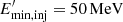 $E^{\prime}_\mathrm{min,inj} = 50\,{\rm MeV} $