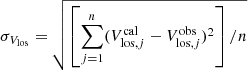 $$ \begin{aligned} \sigma _{V_{\rm los}} = \sqrt{ \left[\sum \limits _{j=1}^n (V_{\mathrm{los},j}^\mathrm{cal} - V_{\mathrm{los},j}^\mathrm{obs})^{2}\right] /n} \end{aligned} $$
