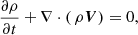 $$ \begin{aligned} \frac{\partial \rho }{\partial t}+\nabla \cdot (\,\rho {\boldsymbol{V}})=0, \end{aligned} $$