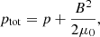 $$ \begin{aligned} p_{\rm tot}=p+\dfrac{B^2}{2\mu _0}, \end{aligned} $$