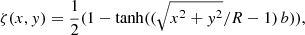$$ \begin{aligned} \zeta (x,{ y}) = \dfrac{1}{2}(1-\tanh ((\sqrt{x^2+{ y}^2}/R-1)\,b)), \end{aligned} $$