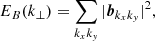 $$ \begin{aligned} E_B(k_\perp ) = \mathop \sum \limits _{k_xk_{ y}} |\boldsymbol{b}_{k_xk_{ y}}|^2, \end{aligned} $$