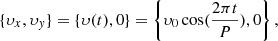 $$ \begin{aligned} \{ \upsilon _x,\upsilon _{ y} \} = \left\{ \upsilon (t),0 \right\} = \left\{ \upsilon _0 \cos (\dfrac{2\pi t}{P}),0 \right\} , \end{aligned} $$