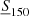 $ \underline{S}_{150} $