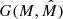 $ G(M,\hat{M}) $
