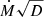 $ {\dot M}\sqrt{D} $