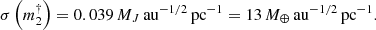 $$ \begin{aligned} \sigma \left(m_2^\dag \right) = 0.039\,M_J\,{\mathrm{au} }^{-1/2}\,{\mathrm{pc} }^{-1} = 13\,M_\oplus \,{\mathrm{au} }^{-1/2}\,{\mathrm{pc} }^{-1}.\end{aligned} $$