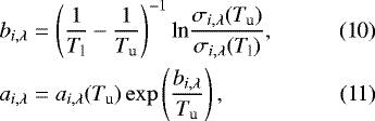 \begin{align}&b_{i,\lambda}=\left(\frac{1}{T_{\textrm{l}}}-\frac{1}{T_{\textrm{u}}}\right)^{-1}\textrm{ln}\frac{\sigma_{i,\lambda}(T_{\textrm{u}})}{\sigma_{i,\lambda}(T_{\textrm{l}})},\\ &a_{i,\lambda}=a_{i,\lambda}(T_{\textrm{u}})\exp\left(\frac{b_{i,\lambda}}{T_{\textrm{u}}}\right), \end{align}