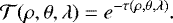 \begin{align*} \mathcal{T}(\rho,\theta,\lambda)=e^{- \tau (\rho,\theta,\lambda)}. \end{align*}