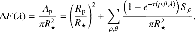 \begin{align*}\Delta F(\lambda)=\frac{A_{\textrm{p}}}{\pi R_{\star}^2}=\left(\frac{R_{\mathrm{p}}}{R_{\star}}\right)^2+\sum_{\rho,\theta}\frac{\left(1-e^{-\tau (\rho,\theta,\lambda)}\right)S_{\rho}}{\pi R_{\star}^2}, \end{align*}