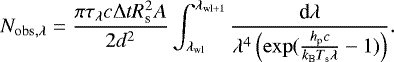 \begin{align*} N_{\mathrm{obs},\lambda} &= \frac{\pi\tau_{\lambda}c\Delta tR_{\textrm{s}}^2A}{2d^2}\int_{\lambda_{\textrm{wl}}}^{\lambda_{\textrm{wl}+1}} \frac{\textrm{d}\lambda}{\lambda^4\left(\exp(\frac{h_{\textrm{p}}c}{k_{\textrm{B}}T_{\textrm{s}}\lambda}-1)\right)}. \end{align*}