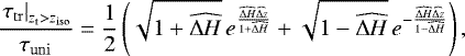 \begin{align*} \frac{\left. \tau_{\mathrm{tr}} \right|_{\z_{\mathrm{t}}>z_{\mathrm{iso}}}}{\tau_{\mathrm{uni}}}= \frac{1}{2}\left(\sqrt{1+ \widehat{\Delta H}} \, e^{\frac{\widehat{\Delta H} \widehat{\Delta z}}{1+\widehat{\Delta H}}}+\sqrt{1- \widehat{\Delta H}} \, e^{-\frac{\widehat{\Delta H} \widehat{\Delta z}}{ 1-\widehat{\Delta H}}}\right), \end{align*}