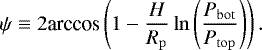\begin{align*} \psi\equiv 2 \textrm{arccos} \left(1-\frac{H}{R_{\mathrm{p}}}\ln \left(\frac{\press_{\mathrm{bot}}}{\press_{\mathrm{top}}}\right)\right).\end{align*}