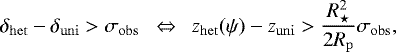 \begin{align*} \delta_{\mathrm{het}}-\delta_{\mathrm{uni}}>\sigma_{\mathrm{obs}} \ \ \Leftrightarrow \ \ \z_{\mathrm{het}}(\psi)-\z_{\mathrm{uni}}>\frac{R_{\star}^2}{2 R_{\mathrm{p}}} \sigma_{\mathrm{obs}}, \end{align*}