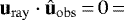 $\mathbf{u}_{\mathrm{ray}}\cdot \hat{\mathbf{u}}_{\mathrm{obs}}{\,=\,}0{\,=}$