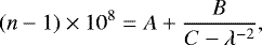 \begin{align*}(n-1)\times 10^8=A+\frac{B}{C-\lambda^{-2}},\end{align*}