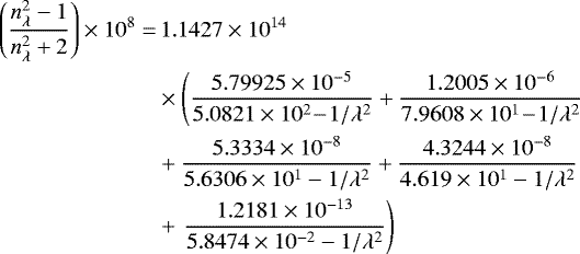 \begin{align*} \left(\frac{n_{\lambda}^2-1}{n_{\lambda}^2+2}\right)\times 10^8=&\,1.1427\times10^{14}\nonumber\\ &\times\left(\frac{5.79925\times10^{-5}}{5.0821\times10^{2}\!-\!1/\lambda^2}+\frac{1.2005\times10^{-6}}{7.9608\times10^1\!-\!1/\lambda^2}\right. \nonumber\\ &+\frac{5.3334\times10^{-8}}{5.6306\times10^1-1/\lambda^2} +\frac{4.3244\times10^{-8}}{4.619\times10^1-1/\lambda^2}\nonumber\\ &+\left.\frac{1.2181\times10^{-13}}{5.8474\times10^{-2}-1/\lambda^2}\right) \end{align*}