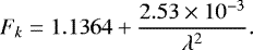 \begin{align*} {F_k=1.1364+\frac{2.53\times10^{-3}}{\lambda^2}.} \end{align*}