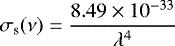 \begin{align*} \sigma_{\textrm{s}}(\nu)=\frac{8.49\times10^{-33}}{\lambda^4} \end{align*}