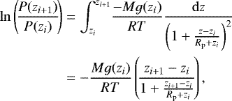 \begin{align*}\ln \left(\!\frac{P(z_{i+1})}{P(z_i)}\!\right) &= \int_{z_i}^{z_{i+1}}\!\frac{-M g(z_i)}{R T}\frac{\mathrm{d}z}{\left(1+\frac{z-z_i}{R_{\mathrm{p}}+z_i}\right)^2}\nonumber\\ & = -\frac{M g(z_i)}{R T}\left(\!\frac{z_{i+1}-z_i}{1+\frac{z_{i+1}-z_i}{R_{\mathrm{p}}+z_i}}\!\right), \end{align*}