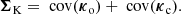 $$ \begin{aligned} \boldsymbol{\Sigma }_{\rm K} = \text{ cov}(\boldsymbol{\kappa }_{\rm o}) + \text{ cov}(\boldsymbol{\kappa }_{\rm c}). \end{aligned} $$