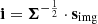 $ \mathbf{i} = \boldsymbol{\Sigma}^{-\frac{1}{2}} \cdot \mathbf{s}_{\mathrm{img}} $