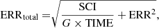 $$ \begin{aligned} {\mathrm{ERR} }_{\rm total} = \root \of {\frac{\mathrm{SCI} }{G\times {\mathrm{TIME} }} + {\mathrm{ERR} }^{2}}, \end{aligned} $$