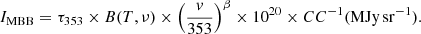$$ \begin{aligned} I_{\rm {MBB}} = \tau _{353} \times B(T, \nu ) \times \left(\frac{v}{353}\right)^{\beta } \times 10^{20} \times CC^{-1} \mathrm{{(MJy\,sr^{-1})}}. \end{aligned} $$