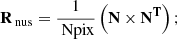 $$ \begin{aligned} \mathbf{R}_{\text{ nus}} = \frac{1}{\text{ Npix}} \left( \mathbf{N} \times \mathbf{N}^\mathbf{T} \right);\end{aligned} $$