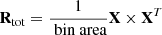 $ \mathbf{{R}}_{\mathrm{tot}} = \frac{1}{\text{ bin area}} \mathbf{{X}} \times \mathbf{{X}}^{T} $