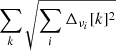 $ \sum_k \sqrt{\sum_i{{\Delta_{\nu_i}[k]^2}}} $