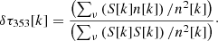 $$ \begin{aligned} \delta \tau _{353}[k] = \frac{\left( \sum _{\nu } \left( S[k] n[k] \right) / n^{2}[k] \right)}{\left( \sum _{\nu } \left( S[k] S[k] \right) / n^{2}[k] \right) }\cdot \end{aligned} $$