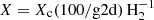 $ X= X_{\mathrm{c}}(100/\mathrm{g2d})\,\mathrm{H_{2}^{-1}} $