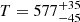 $ T=577^{+35}_{-45} $