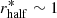 $ r_{\mathrm{half}}^{\ast} \sim 1 $