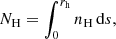 $$ \begin{aligned} N_{\mathrm{H} } = \int _{0}^{r_{\mathrm{h} }} n_{\mathrm{H} } \, \mathrm{d}s, \end{aligned} $$