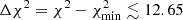 $ \Delta \chi^{2}=\chi^{2}-\chi^{2}_{\mathrm{min}} \lesssim 12.65 $