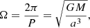 $$ \begin{aligned} \Omega =\frac{2\pi }{P}=\sqrt{\frac{GM}{a^3}}, \end{aligned} $$