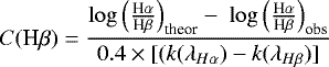 \begin{align*} C({\textrm{H}\beta})= \frac{\log\Big(\frac{{\textrm{H}\alpha}}{{\textrm{H}\beta}}\Big)_{\textrm{theor}} - \ \log\Big(\frac{{\textrm{H}\alpha}}{{\textrm{H}\beta}}\Big)_{\textrm{obs}} }{0.4\times [(k(\lambda_{H\alpha})-k(\lambda_{H\beta})]} \vspace*{-4pt}\end{align*}