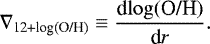 \begin{equation*} \nabla_{\textrm{12&#x002B;log(O/H)}} \equiv \frac{\textrm{d}\!\log(\textrm{O/H})}{\textrm{d} r}.\end{equation*}