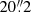 $ 20{{\overset{\prime\prime}{.}}}2 $
