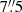 $ 7{{\overset{\prime\prime}{.}}}5 $