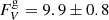 $ F_V^{\rm{g}} = 9.9 \pm 0.8 $