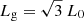 $ L_{\mathrm{g}} = \sqrt{3}~L_0 $