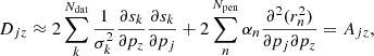 $$ \begin{aligned} D_{jz} \approx 2\sum _k^{N_{\rm dat}} \frac{1}{\sigma _k^2}\frac{\partial s_k}{\partial p_z}\frac{\partial s_k}{\partial p_j} + 2\sum _n^{N_{\rm pen}} \alpha _n \frac{\partial ^2 (r_n^2) }{\partial p_j \partial p_z} = A_{jz}, \end{aligned} $$