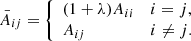 $$ \begin{aligned} \bar{A}_{ij} = {\left\{ \begin{array}{ll} (1+\lambda )A_{ii}&i=j,\\ A_{ij}&i\ne j. \end{array}\right.} \end{aligned} $$